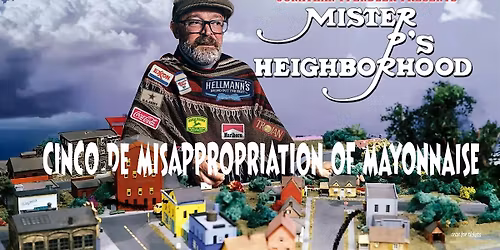 Mister P's Neighborhood: Cinco De Misappropriation of Mayonnaise