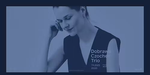 Dobrawa Czocher Trio\/ premiera albumu