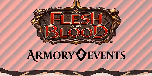 Flesh & Blood Armory Event