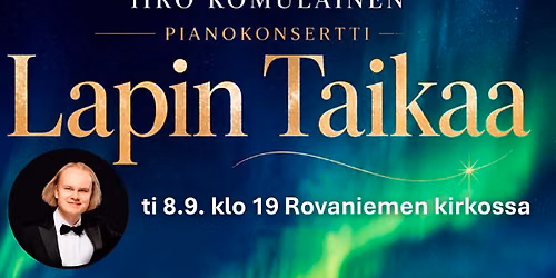 Iiro Komulaisen pianokonsertti - Lapin Taikaa ti 8.9. klo 19 Rovaniemen kirkossa — Rovaniemen kirkko