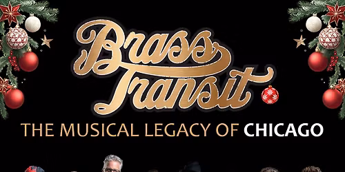 Brass Transit The Musical Legacy of Chicago In A Rockin' Christmas Show