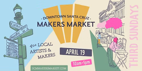 Downtown Santa Cruz Makers Market - Sunday, APRIL 19