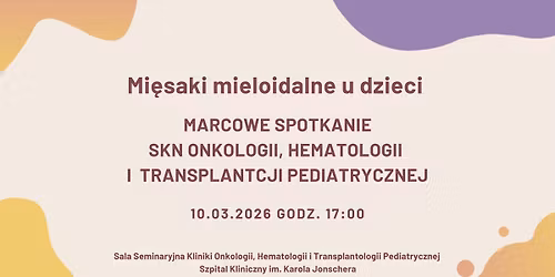 Spotkanie marcowe - mi\u0119saki mieloidalne u dzieci 