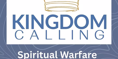 Kingdom Calling: Spiritual Warfare & Deliverance