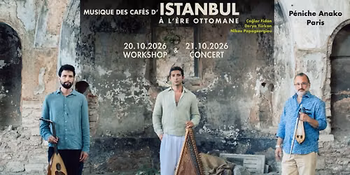 La musique des caf\u00e9s d\u2019Istanbul \u00e0 l\u2019\u00e8re Ottomane \/ Concert et Workshop