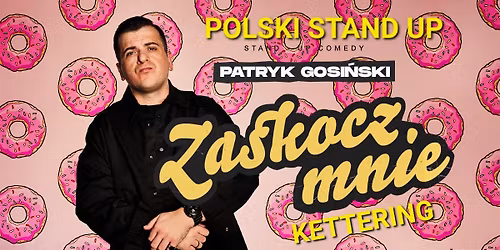 Polski Stand up w KETTERING-Patryk Gosi\u0144ski +support