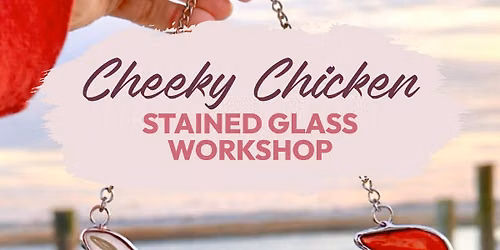 Introduction to Stained Glass: Cheeky Chicken Workshop