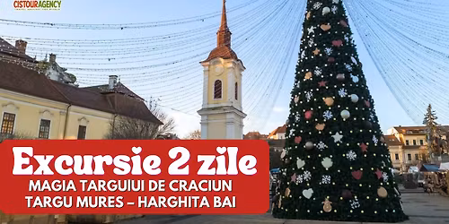 EXCURSIE 2 ZILE MAGIA TARGULUI DE CRACIUN TARGU MURES \u2013 HARGHITA BAI