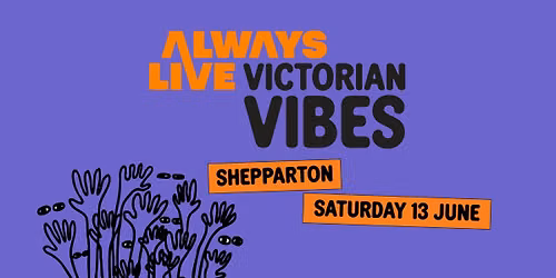 ALWAYS LIVE Victorian Vibes: Shepparton