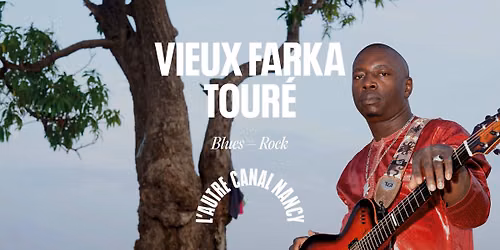 Vieux Farka Tour\u00e9 \u2022 L'Autre Canal Nancy