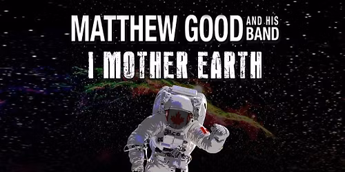 MATTHEW GOOD AND HIS BAND with I MOTHER EARTH