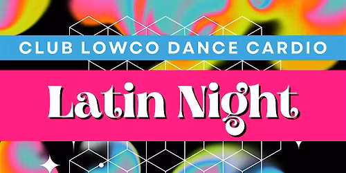 Club Lowco Dance Cardio Latin Night!