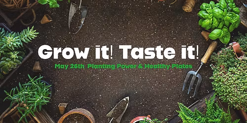 Grow it! Taste it! 