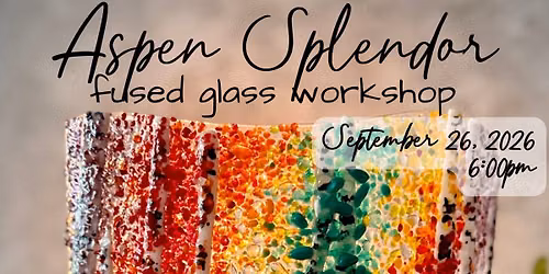Aspen Splendor | Fused Glass Workshop