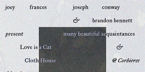 many beautiful acquaintances, Cloth House, & Love is a Cat - Launch