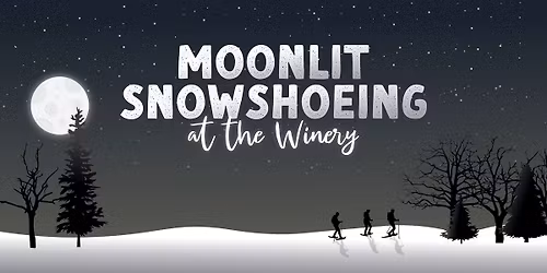 Moonlit Snowshoeing at the Winery