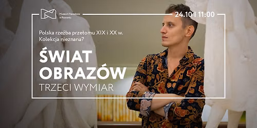 \u015awiat obraz\u00f3w \u2013 Trzeci wymiar | Polska rze\u017aba prze\u0142omu XIX i ** w. Kolekcja nieznana? 