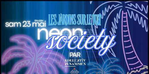 NEON SOCIETY By Kollektiv Zusammen & Les Jardins sur le Toit II Samedi 23 Mai