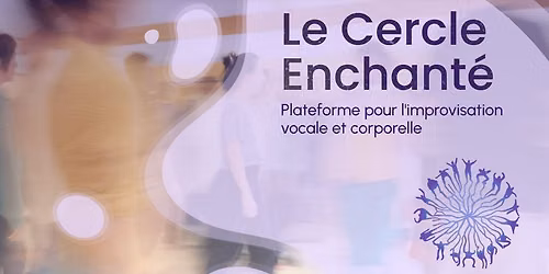 l'AG du Cercle Enchant\u00e9 - Trois jours de pratique collective du chant improvis\u00e9