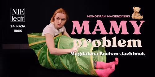 MAMY PROBLEM - tragikomedia macierzy\u0144ska w wykonaniu Magdaleny Bochan-Jachimek | Nie Teatr