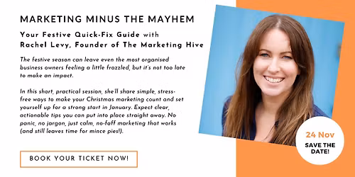 Marketing Minus the Mayhem: Your Festive Quick-Fix Guide  with Rachel Levy, Founder of The Marketing
