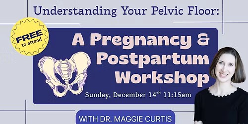FREE: Understanding Your Pelvic Floor: A Pregnancy & Postpartum Workshop