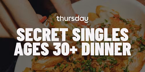 Thursday Dinner | Secret Singles Dinner (30+) | TBA