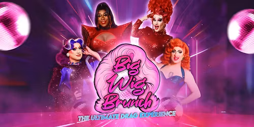 Big Wig Brunch: The Ultimate Drag Experience