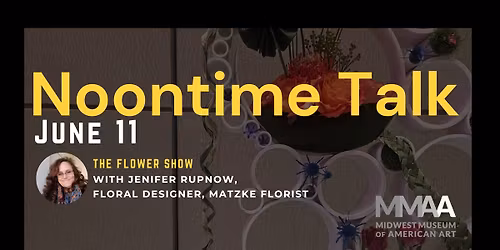 Noontime Talk: The Flower Show with Jenifer Rupnow, Matzke Florist