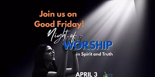 GOOD FRIDAY NIGHT OF WORSHIP!