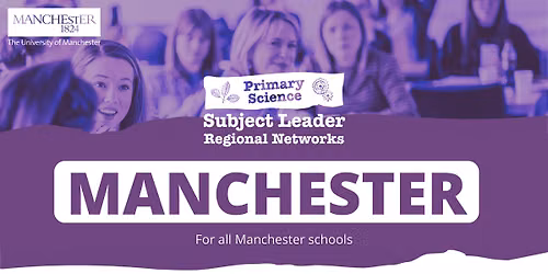 Manchester Primary Science Subject Leader Regional Network: 2026-2027