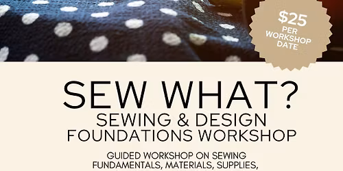 Sew What?  Sewing & Design Foundations Workshop