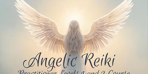 Angelic Reiki Practitioner levels 1 and 2 degree workshop 