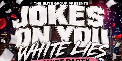 JOKES ON YOU \u2026. THE WHITE LIES T- SHIRT PARTY