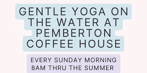 Gentle Yoga on the Water at Pemberton Coffeehouse