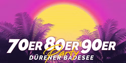 70er80er90er Party - D\u00fcrener Badesee