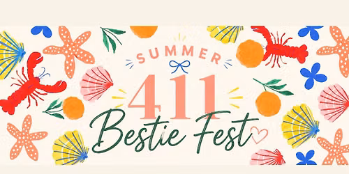 411 Bestie Fest - Summer Edition