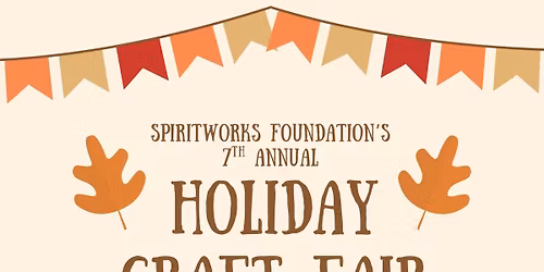 SpiritWorks Foundation\u2019s 7th Annual Holiday Craft Fair