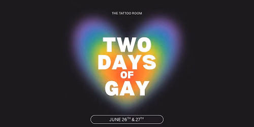TWO DAYS OF GAY @ THE TATTOO ROOM