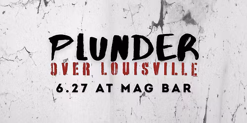 PLUNDER OVER LOUISVILLE  2 0 2 6 
