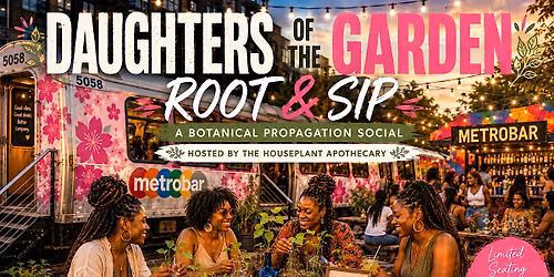 Daughters of the Garden Root &Sip