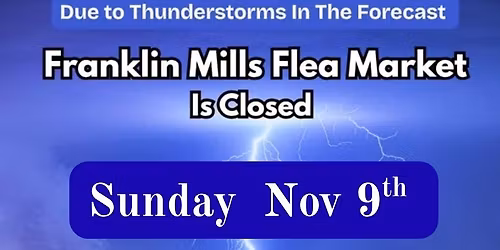 FRANKLIN MILLS MARKET is CLOSED SUN NOV 9th DUE TO RAIN