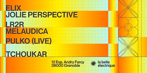 ELIX + JOLIE PERSPECTIVE + LR2R + MELAUDICA + PULKO (LIVE) + TCHOUKAR \u2022 LA BELLE \u00c9LECTRIQUE