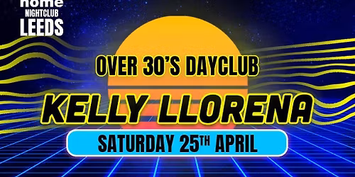 Over 30s Dayclub LEEDS - KELLY LLORENNA LIVE