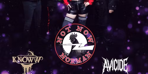 Alternative metal night\/NOT NOW NORMAN\/KNOWW\/AVICIDE doors 6.30pm