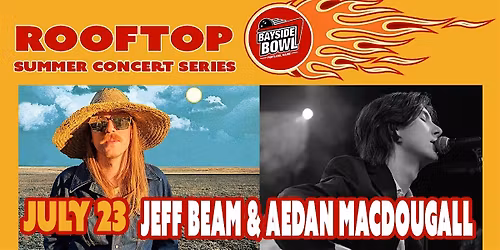 Jeff Beam & Aedan Macdougall live on the Bayside Bowl Roof | all-ages