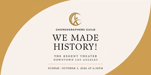CHOREOGRAPHERS GUILD PRESENTS: WE MADE HISTORY! A CELEBRATION