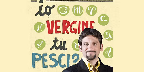 Io vergine...tu pesci? di e con Giuseppe Sorgi