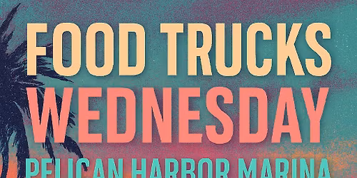 Food Trucks Wednesdays Pelican Harbor Marina