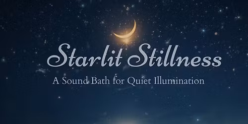 \u2728 Starlit Stillness - A Sound Bath for Quiet Illumination